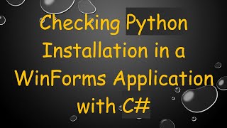 Checking Python Installation in a WinForms Application with C [upl. by Namyac229]