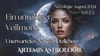 Unerwartetes Neues Plötzliches  Ein unruhiger Vollmond  Astrologie Vorschau August Teil 22 [upl. by Ayama290]