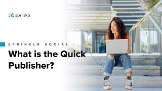 Sprinklr Social Publishing amp Engagement Overview  Intro to Quick Publisher [upl. by Pippas30]