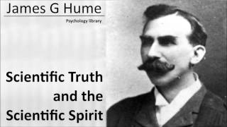 James G Hume  Scientific Truth and the Scientific Spirit  Psychology audiobook [upl. by Okiek17]