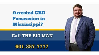 Can You Be Arrested for CBD Possession in Mississippi Big Man Law [upl. by Schluter494]