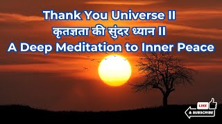 Thank You Universe II कृतज्ञता की सुंदर ध्यान II A Deep Meditation to Inner Peace [upl. by Enyedy]