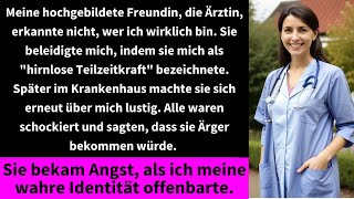 Meine hochgebildete Freundin die Ärztin erkannte nicht wer ich wirklich bin Sie beleidigte mich [upl. by Aicaca]