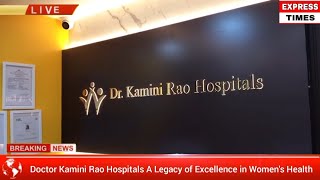 DrKamini Rao Hospitals A Legacy of Excellence in Womens Health kaminirao hospitals puspa2 [upl. by Ailati]