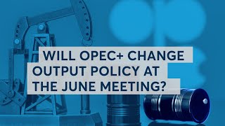 Will OPEC change output policy at the June meeting [upl. by Violetta450]