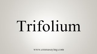 How To Say Trifolium [upl. by Emelia]