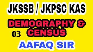 DEMOGRAPHY amp CENSUS 03 BY AAFAQ SIR  JKSSB 2024 SUPERVISOR NT FORESTER JKAS FAA JKPSC JKPSI [upl. by Anaitak]