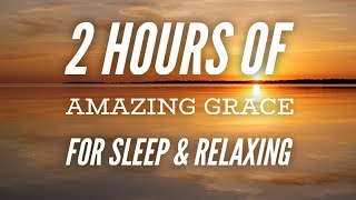 Amazing Grace 2 Hour Loop Beautiful peaceful hymn for relaxing and sleeping [upl. by Verene]