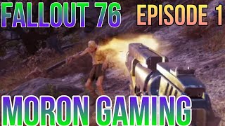 MORON plays Fallout 76 for the first time Fallout 76 Episode 1 MORON GAMING [upl. by Hanid]