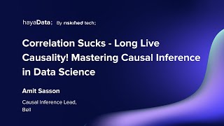 Correlation Sucks  Long Live Causality Mastering Causal Inference in Data Science  Amit Sasson [upl. by Aciretal]