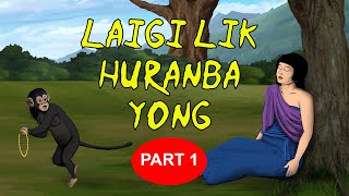 LAI GI LIK YONGNA HURANBA  1  Full Episode  Manipuri Folktale [upl. by Nirual]