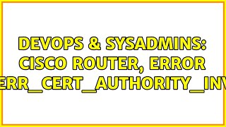 DevOps amp SysAdmins cisco router error NETERRCERTAUTHORITYINVALID [upl. by Esau]