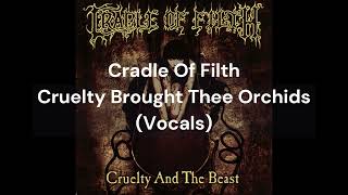 Cradle Of Filth  Cruelty Brought Thee Orchids Vocals Only Isolated Vocals [upl. by Imailiv]