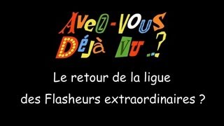 FUN Avezvous déjà vu le retour de la ligue des Flasheurs extraordinaires [upl. by Alyek]