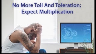 No More Toil And Toleration Expect Multiplication Part 4 [upl. by Henrietta]