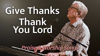 Don Moen  Give Thanks  Thank You Lord  Praise and Worship Songs [upl. by Elleb]