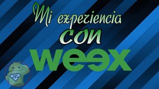 Mi experiencia con Weex ¿Conviene ahora en 2018 [upl. by Lyrehs]