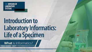 Introduction to Laboratory Informatics Life of a Specimen – What is Informatics [upl. by Harwell967]