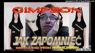 GIMPSON  Jak Zapomnieć UNRELEASED FROM NIEPOWSTRZYMANY [upl. by Saitam]