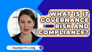 What Is It Governance Risk And Compliance  CountyOfficeorg [upl. by Rosana]