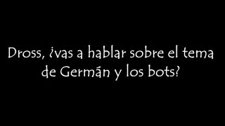 Dross ¿vas a hablar sobre el tema de German y los bots [upl. by Sal]