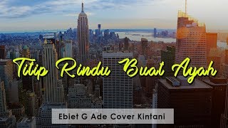 Titip Rindu Buat Ayah  Ebiet G Ade Cover Kintani  Lirik [upl. by Alaik]