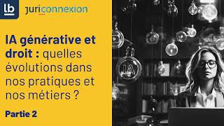 Partie 2  IA générative et droit  quelles évolutions dans nos pratiques et nos métiers [upl. by Noirod]