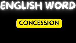 CONCESSION MEANING  ENGLISH ADVANCED WORDS [upl. by Yreneh43]