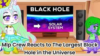 Mlp Reacts to The Largest Black Hole in the Universe Gacha Club Au [upl. by Cesare973]