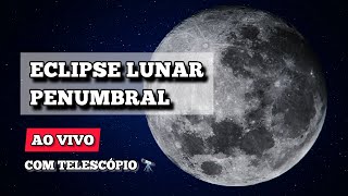 ECLIPSE LUNAR PENUMBRAL  LUA CHEIA  AO VIVO Com Telescópio [upl. by Elonore]