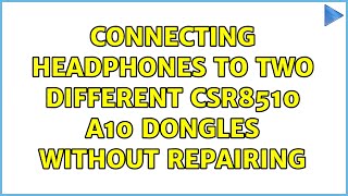 Connecting headphones to two different CSR8510 A10 dongles without repairing [upl. by Anawyt45]