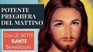 POTENTE PREGHIERA DEL MATTINO CON LE SETTE SANTE BENEDIZIONI [upl. by Shien68]