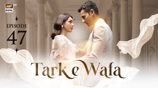 Tark e Wafa Episode 47  23 August 2024  ARY Digital Drama [upl. by Nimsaj]