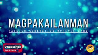 MAGPAKAILANMAN TAGALOG PRAISE SONG BY PASSION GENERATION WORSHIP BAND [upl. by Azmuh675]