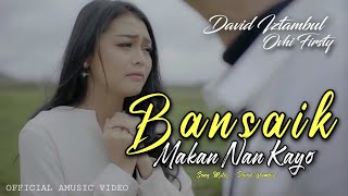 David iztambul feat Ovhi Firsty  Bansaik Makan Nan Kayo Official Music Video [upl. by Amarillas945]