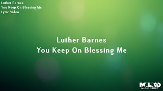 Luther Barnes  You Keep On Blessing Me Lyric Video [upl. by Ettevy]