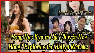 Song Hye Kyo in Câu Chuyện Hoa Hồng Exploring the Hallyu Remake [upl. by Fransen]