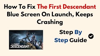 How To Fix The First Descendant Blue Screen On Launch Keeps Crashing [upl. by Arria533]