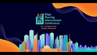 Edge Peering amp Interconnect Conference August 2023 [upl. by Schwitzer]