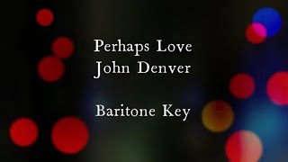 Perhaps Love by John Denver Baritone Key Karaoke [upl. by Acyssej256]