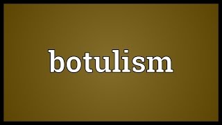 Botulism Meaning [upl. by Ellezaj]