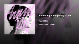 Somethings Happening to Me By Arum Rae [upl. by Elonore]