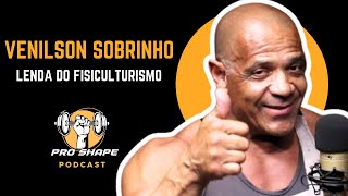 VENILSON SOBRINHO  LENDA DO FISICULTURISMO   PRO SHAPE PODCAST [upl. by Jed]