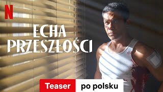 Echa przeszłości Sezon 1 Teaser  Zwiastun po polsku  Netflix [upl. by Turtle616]