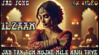 IlzaamJab tak tum mujhe mile nahi thye  New Indian song2024 Full 4kVideo popular song 2024 [upl. by Caiaphas]