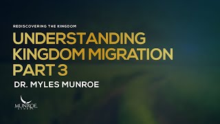 Understanding Kingdom Migration Part 3  Dr Myles Munroe [upl. by Carmelita]