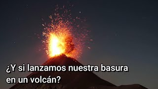 ¿Y si Tiramos toda nuestra Basura a un Volcán [upl. by Adriene]