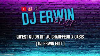 Quest ce quon dit au chauffeur X OASIS DJ ERWIN EDIT [upl. by Osman708]