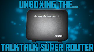 TalkTalk Fibre Super Router Unboxing [upl. by Kacerek]