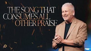 The Song That Consumes All Other Praise  Louie Giglio [upl. by Nohsyt]